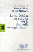 Couverture du livre « La catéchèse au service de la nouvelle évangelisation » de Joel Molinario et Francois Moog aux éditions Desclee De Brouwer