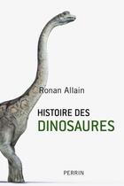 Couverture du livre « Histoire des dinosaures » de Ronan Allain aux éditions Perrin