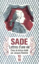 Couverture du livre « Lettres d'une vie » de Jacques Ravenne et Donatien-Alphonse-Francois De Sade aux éditions 10/18