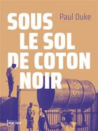 Couverture du livre « Sous le sol de coton noir » de Paul Duke aux éditions Rocher