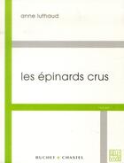 Couverture du livre « Les épinards crus » de Anne Luthaud aux éditions Buchet Chastel