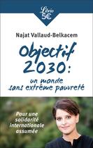 Couverture du livre « Objectif 2030 : Un monde sans extrême pauvreté » de Najat Vallaud-Belkacem aux éditions J'ai Lu
