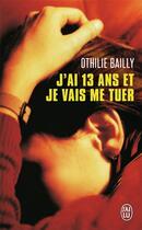 Couverture du livre « J'ai 13 ans et je vais me tuer » de Othilie Bailly aux éditions J'ai Lu