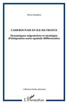 Couverture du livre « Camerounais en île-de-france ; dynamiques migratoires et stratégies d'intégration socio-spatiale différentiées » de Pierre Kamdem aux éditions L'harmattan