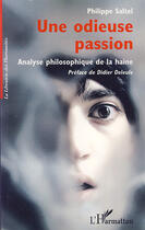 Couverture du livre « Une odieuse passion ; analyse philosophique de la haine » de Philippe Saltel aux éditions L'harmattan