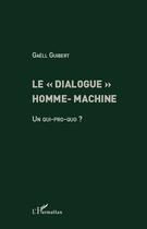 Couverture du livre « Le « dialogue » homme-machine ; un qui-pro-quo ? » de Gaell Guibert aux éditions L'harmattan