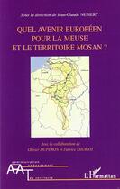 Couverture du livre « Quel avenir européen pour la Meuse et le territoire mosan ? » de Nemery/Jean-Claude aux éditions Editions L'harmattan