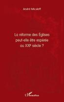 Couverture du livre « La réforme des Eglises peut-elle être espérée au XXI siècle ? » de Andre Micaleff aux éditions Editions L'harmattan