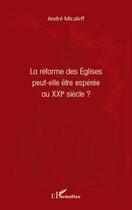 Couverture du livre « La réforme des Eglises peut-elle être espérée au XXI siècle ? » de Andre Micaleff aux éditions L'harmattan