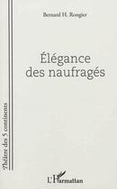 Couverture du livre « Élégance des naufragés » de Bernard Rongier aux éditions L'harmattan