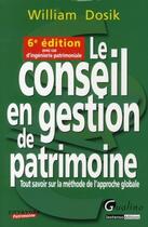 Couverture du livre « Le conseil en gestion de patrimoine (6e édition) » de William Dosik aux éditions Gualino