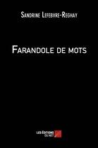 Couverture du livre « Farandole de mots » de Sandrine Lefebvre-Reghay aux éditions Editions Du Net
