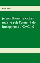 Couverture du livre « Je suis l'homme océan mais je suis l'ennemi de bonaparte du CAC 40 » de Erhan Horata aux éditions Books On Demand