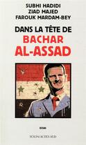 Couverture du livre « Dans la tête de Bachar al-Assad » de Ziad Majed et Farouk Mardam-Bey et Subhi Hadidi aux éditions Actes Sud