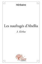Couverture du livre « Les naufrages d'abellia 3 - kirkus » de Heribaine Heribaine aux éditions Edilivre