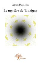 Couverture du livre « Le mystère de Tauxigny » de Arnaud Girardin aux éditions Edilivre