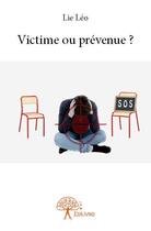 Couverture du livre « Victime ou prévenue ? » de Lie Leo aux éditions Edilivre