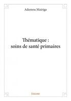 Couverture du livre « Thématique : soins de santé primaires » de Adamou Mairiga aux éditions Edilivre