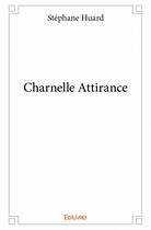Couverture du livre « Charnelle attirance » de Stephane Huard aux éditions Edilivre