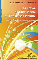 Couverture du livre « La notion d'utilité sociale au défi de son identité ; dans l'évaluation des politiques publiques » de Claudine Offredi et Francoise Ravoux aux éditions Editions L'harmattan