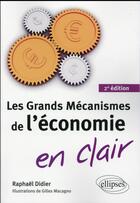 Couverture du livre « Les grands mecanismes de l economie en clair - 2e edition » de Raphael Didier aux éditions Ellipses