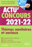 Couverture du livre « Actu'concours ; thèmes sanitaires et sociaux 2021-2022 ; cours et QCM (édition 2021/2022) » de Nicolas Brault aux éditions Ellipses