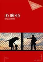 Couverture du livre « Les déchus » de Romy Jean-Michel aux éditions Mon Petit Editeur