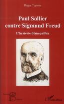 Couverture du livre « Paul Sollier contre Sigmund Freud ; l'hystérie démaquillée » de Roger Teyssou aux éditions L'harmattan