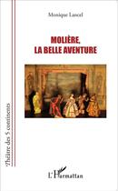 Couverture du livre « Molière la belle aventure » de Monique Lancel aux éditions L'harmattan