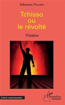 Couverture du livre « Tchisso ou la révolte » de Sebastien Ngako aux éditions L'harmattan