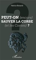 Couverture du livre « Peut-on (encore) sauver la Corse (et les Corses) ? » de Fabrice Bonardi aux éditions L'harmattan