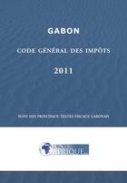 Couverture du livre « Gabon, code général des impôts 2011 » de  aux éditions Droit-afrique.com