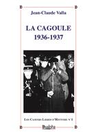 Couverture du livre « La Cagoule 1936-1937 : Cahiers libres d'Histoire n°1 » de Jean Claude Valla aux éditions Dualpha