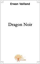 Couverture du livre « Dragon noir » de Erwan Vailland aux éditions Edilivre