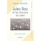 Couverture du livre « Jules Roy et les chevaux du soleil » de Hanan Mounib aux éditions Alfabarre
