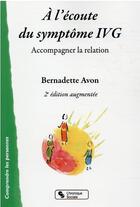 Couverture du livre « À l'écoute du symptome IVG : accompagner la relation (2e édition) » de Bernadette Avon aux éditions Chronique Sociale