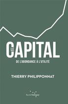 Couverture du livre « Le capital de l'abondance à l'utilité » de Philipponnat Thierry aux éditions Rue De L'echiquier