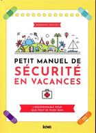 Couverture du livre « Petit manuel de sécurité en vacances ; l'indispensable pour que tout se passe bien » de Marianne Prevost aux éditions Kiwi