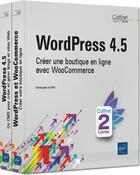 Couverture du livre « WordPress 4.5 ; coffret de 2 livres : créer une boutique en ligne avec WooCommerce » de Christophe Aubry aux éditions Eni