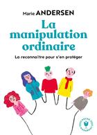 Couverture du livre « La manipulation ordinaire » de Marie Andersen aux éditions Marabout