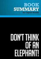 Couverture du livre « Summary : don't think of an elephant! (review and analysis of George Lakoff's book) » de Businessnews Publish aux éditions Political Book Summaries