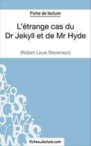 Couverture du livre « L'étrange cas du Dr Jekyll et de Mr Hyde de Robert Louis Stevenson : analyse complète de l'½uvre » de Sophie Lecomte aux éditions Fichesdelecture.com