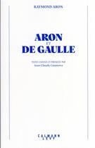 Couverture du livre « Aron et De Gaulle » de Raymond Aron aux éditions Calmann-levy