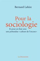 Couverture du livre « Pour la sociologie » de Bernard Lahire aux éditions La Decouverte
