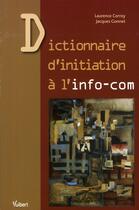 Couverture du livre « Dictionnaire d'initiation à l'info-com » de Laurence Corroy et Jacques Gonnet aux éditions Vuibert