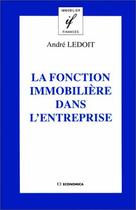 Couverture du livre « La Fonction Immobiliere Dans L'Entreprise » de Andre Ledoit aux éditions Economica