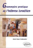 Couverture du livre « Grammaire pratique de l'hebreu israelien » de Feldhendler M-P. aux éditions Ellipses