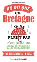 Couverture du livre « On dit que, en Bretagne il ne pleut pas, c'est juste un crachin ; 100 idées reçues » de Jean-Christophe Collet aux éditions Ouest France