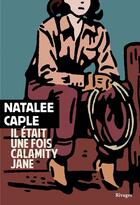 Couverture du livre « Il était une fois Calamity Jane » de Natalee Caple aux éditions Rivages