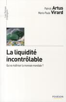 Couverture du livre « La liquidité incontrôlable ; qui va maîtriser la monnaie mondiale ? » de Artus/Virard aux éditions Pearson